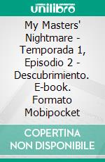 My Masters' Nightmare - Temporada 1, Episodio 2 - Descubrimiento. E-book. Formato Mobipocket ebook