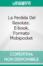 La Perdida Del Resolute. E-book. Formato Mobipocket ebook di Greg Alldredge