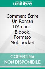 Comment Écrire Un Roman D’Amour. E-book. Formato EPUB