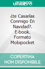 ¿te Casarías Conmigo En Navidad?. E-book. Formato Mobipocket ebook