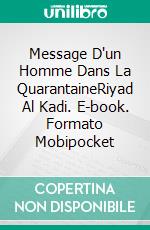 Message D'un Homme Dans La QuarantaineRiyad Al Kadi. E-book. Formato Mobipocket ebook di toufik elmouatamid