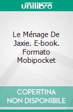 Le Ménage De Jaxie. E-book. Formato Mobipocket ebook