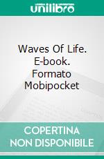 Waves Of Life. E-book. Formato Mobipocket ebook di Lina Moaca