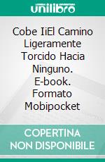 Cobe IiEl Camino Ligeramente Torcido Hacia Ninguno. E-book. Formato Mobipocket ebook di Greg Alldredge