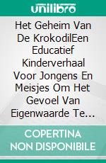 Het Geheim Van De KrokodilEen Educatief Kinderverhaal Voor Jongens En Meisjes Om Het Gevoel Van Eigenwaarde Te Vergroten. E-book. Formato EPUB ebook di A.P. Hernandez