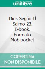 Dios Según El Salmo 23. E-book. Formato Mobipocket ebook