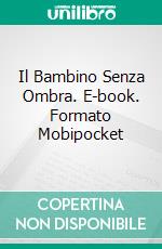 Il Bambino Senza Ombra. E-book. Formato Mobipocket ebook