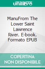 ManuFrom The Lower Saint Lawrence River. E-book. Formato EPUB ebook