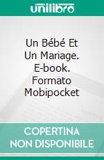 Un Bébé Et Un Mariage. E-book. Formato Mobipocket ebook di Lorhainne Eckhart