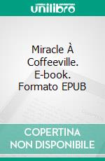 Miracle À Coffeeville. E-book. Formato EPUB ebook