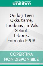 Oorlog Teen Okkultisme, Toorkuns En Vals Geloof. E-book. Formato EPUB ebook di Gabriel Agbo