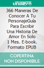 366 Maneras De Conocer A Tu PersonajeGuía Para Escribir Una Historia De Amor En Solo 1 Mes. E-book. Formato EPUB ebook