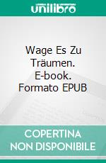 Wage Es Zu Träumen. E-book. Formato EPUB ebook di Amanda Mariel