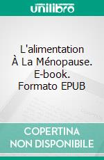 L'alimentation À La Ménopause. E-book. Formato EPUB ebook