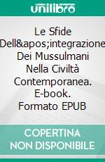 Le Sfide Dell&apos;integrazione Dei Mussulmani Nella Civiltà Contemporanea. E-book. Formato EPUB ebook