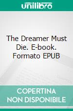 The Dreamer Must Die. E-book. Formato EPUB ebook di Leandro Zerbinatti de Oliveira