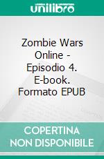 Zombie Wars Online - Episodio 4. E-book. Formato EPUB ebook