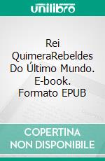 Rei QuimeraRebeldes Do Último Mundo. E-book. Formato EPUB