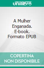 A Mulher Enganada. E-book. Formato EPUB ebook