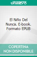 El Niño Del Nunca. E-book. Formato EPUB ebook