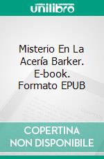 Misterio En La Acería Barker. E-book. Formato EPUB