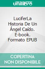 LuciferLa Historia De Un Ángel Caído. E-book. Formato EPUB ebook