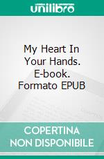 My Heart In Your Hands. E-book. Formato EPUB ebook di Juani Hernández