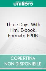 Three Days With Him. E-book. Formato EPUB ebook