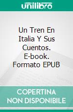 Un Tren En Italia Y Sus Cuentos. E-book. Formato EPUB ebook