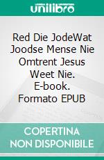 Red Die JodeWat Joodse Mense Nie Omtrent Jesus Weet Nie. E-book. Formato EPUB ebook