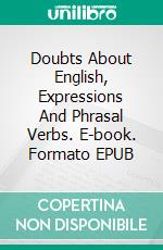 Doubts About English, Expressions And Phrasal Verbs. E-book. Formato EPUB ebook