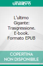 L'ultimo Gigante: Trasgressione. E-book. Formato EPUB ebook di J.R. Hardesty