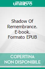 Shadow Of Remembrance. E-book. Formato EPUB ebook di Bloodwitch Luz Oscuria