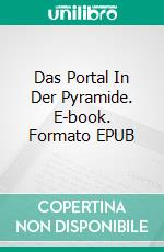 Das Portal In Der Pyramide. E-book. Formato EPUB ebook di Martin Lundqvist