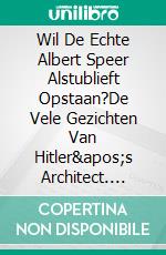 Wil De Echte Albert Speer Alstublieft Opstaan?De Vele Gezichten Van Hitler&apos;s Architect. E-book. Formato EPUB ebook