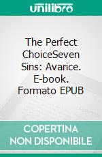 The Perfect ChoiceSeven Sins: Avarice. E-book. Formato EPUB