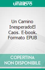 Un Camino InesperadoEl Caos. E-book. Formato EPUB ebook di DarkKahn