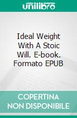 Ideal Weight With A Stoic Will. E-book. Formato EPUB ebook