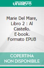 Marie Del Mare, Libro 2 : Al Castello. E-book. Formato EPUB ebook