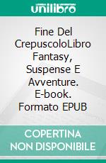 Fine Del CrepuscoloLibro Fantasy, Suspense E Avventure. E-book. Formato EPUB ebook