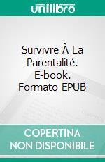 Survivre À La Parentalité. E-book. Formato EPUB ebook