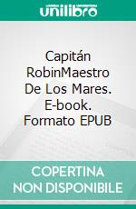 Capitán RobinMaestro De Los Mares. E-book. Formato EPUB ebook