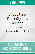 Il Capitano RobinSignore Dei Mari. E-book. Formato EPUB ebook