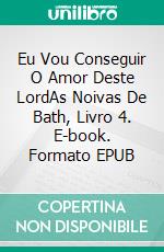 Eu Vou Conseguir O Amor Deste LordAs Noivas De Bath, Livro 4. E-book. Formato EPUB