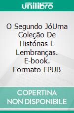 O Segundo JóUma Coleção De Histórias E Lembranças. E-book. Formato EPUB ebook