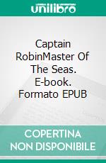 Captain RobinMaster Of The Seas. E-book. Formato EPUB ebook