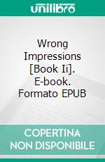 Wrong Impressions  [Book Ii]. E-book. Formato EPUB