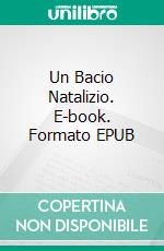 Un Bacio Natalizio. E-book. Formato EPUB ebook