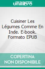 Cuisiner Les Légumes Comme En Inde. E-book. Formato EPUB