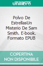 Polvo De EstrellasUn Misterio De Sam Smith. E-book. Formato EPUB ebook